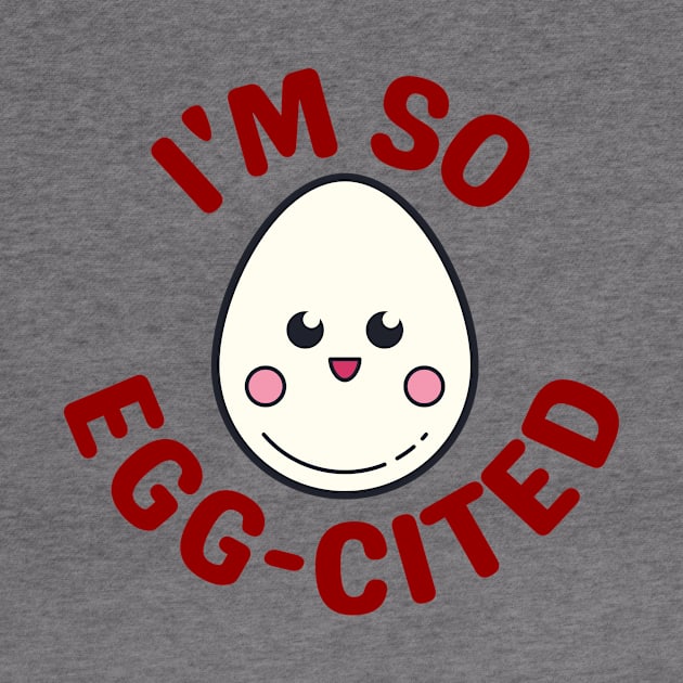 I'm So Egg-Cited - Egg Pun by Allthingspunny